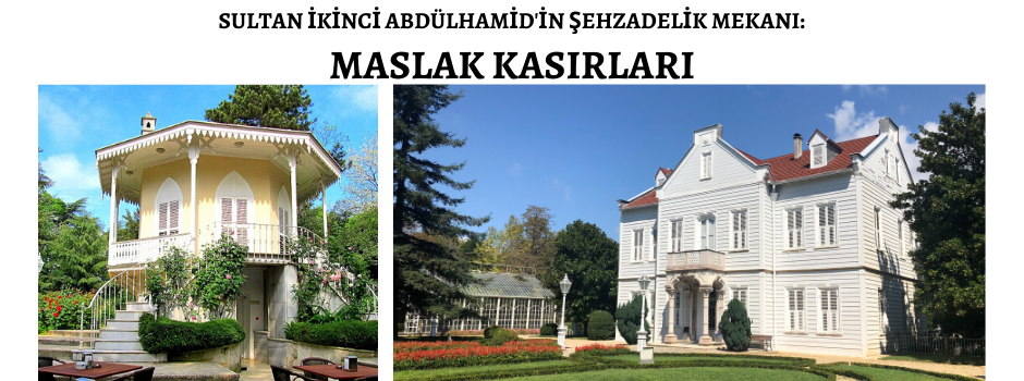 Sultan İkinci Abdülhamid'in Şehzadelik Mekanı: Maslak Kasırları